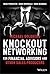 Knockout Networking for Financial Advisors and Other Sales Producers: More Prospects, More Referrals, More Business
