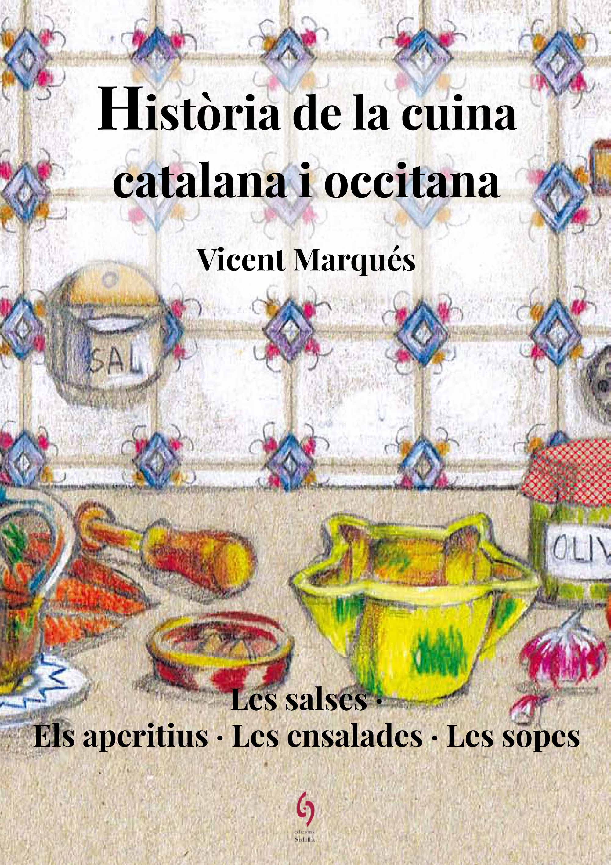 Història de la cuina catalana i occitana. Vol.1:  Les salses · Els aperitius · Les ensalades · Les sopes
