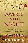 Covered with Night: A Story of Murder and Indigenous Justice in Early America