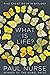 What Is Life? Five Great Ideas in Biology by Paul Nurse