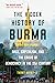 The Hidden History of Burma: Race, Capitalism, and the Crisis of Democracy in the 21st Century