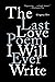 The Last Love Poem I Will Ever Write: Poems