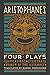 Aristophanes: Four Plays: C...