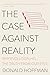 The Case Against Reality: Why Evolution Hid the Truth from Our Eyes
