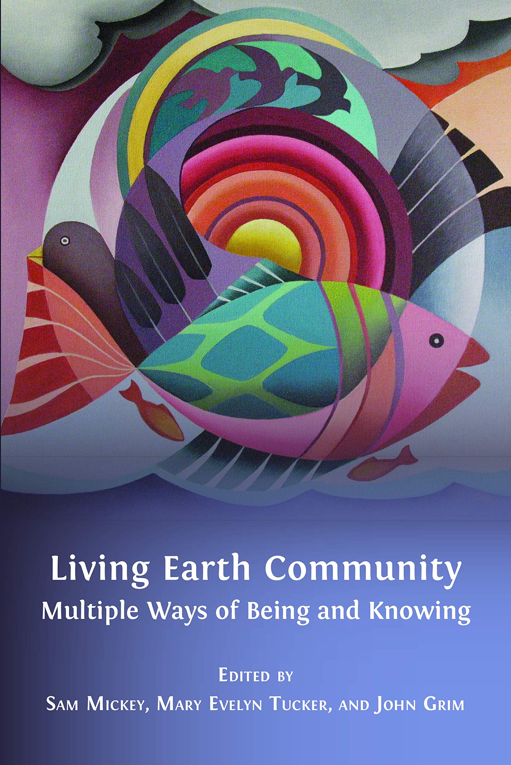 Living Earth Community: Multiple Ways of Being and Knowing (Kindle Edition)