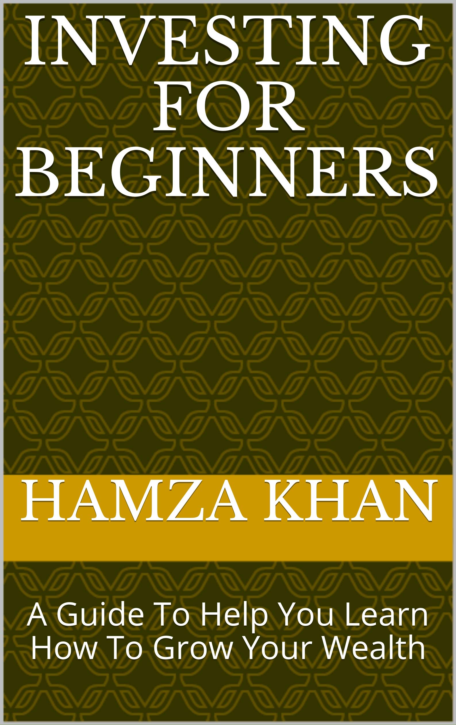 Investing For Beginners: A Guide To Help You Learn How To Grow Your Wealth (Kindle Edition)