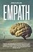 EMPATH: THE KEY FACTOR FOR SUCCESSFUL RELATIONSHIPS. A BOOST TO YOUR PROFESSIONAL GROWTH WITH EMOTIONAL INTELLIGENCE TECHNIQUES FOR YOUR SOCIAL SKILLS.