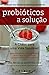 Probióticos - a solução