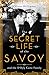 The Secret Life of the Savoy and the D'Oyly Carte Family by Olivia Williams