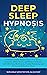 Deep Sleep Hypnosis: Powerful Guided Meditation to Fall Asleep Instantly, Sleep Better, and Wake Up Happy with Effortless Meditation, Guided Dreaming and Cleansing Relaxation Music