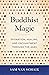 Buddhist Magic: Divination, Healing, and Enchantment through the Ages