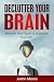Declutter Your Brain: Retrain Your Brain & Organize Your Life (Declutter Your Mind Book 4)