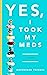 Yes, I Took My Meds by Ahiddibah Tsinnie