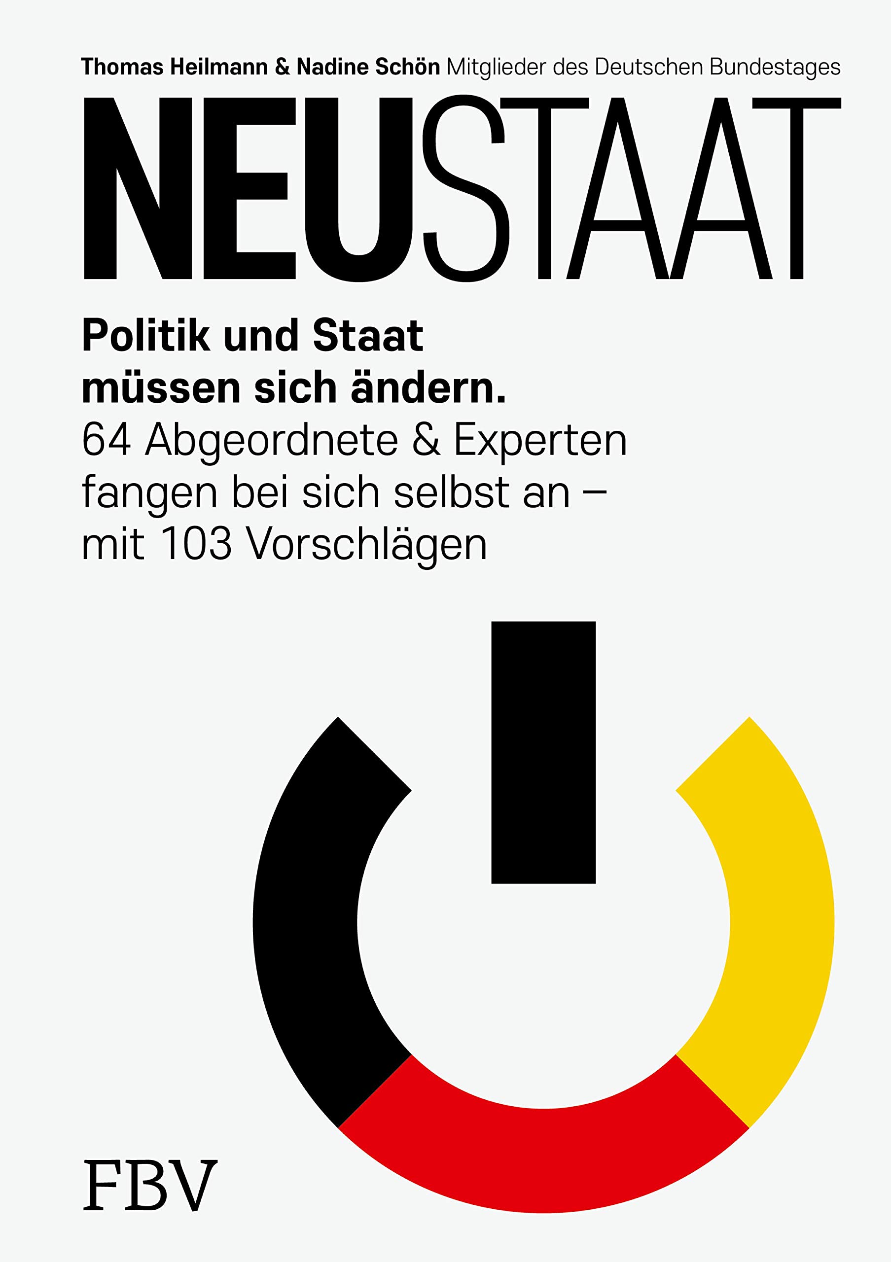 NEUSTAAT: Politik und Staat müssen sich ändern. 64 Abgeordnete & Experten fangen bei sich selbst an – mit 103 Vorschlägen (German Edition)