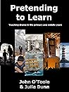 PRETENDING TO LEARN: Teaching drama in the primary and middle years
