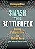 Smash the Bottleneck: Fixing Patient Flow for Better Care (and a Better Bottom Line) (Executive Series Book 2)