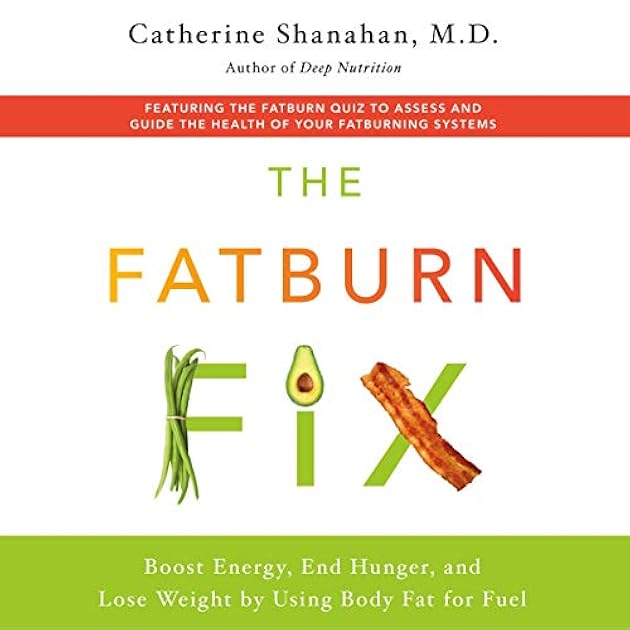 The Fatburn Fix: Feel Great, Lose Weight, and Get Fit by Using Body Fat for Fuel