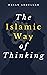 The Islamic Way of thinking by Hasan Abdullah