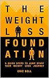 The Weight Loss Foundation: 5 Quick Steps to Jump Start Your Weight Loss Journey