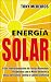 Energía Solar: El Sol, Fuen...