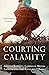 Courting Calamity: 4 Historical Stories