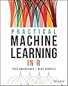 Practical Machine Learning in R by Fred Nwanganga