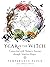 Year of the Witch: Connecting with Nature's Seasons through Intuitive Magick