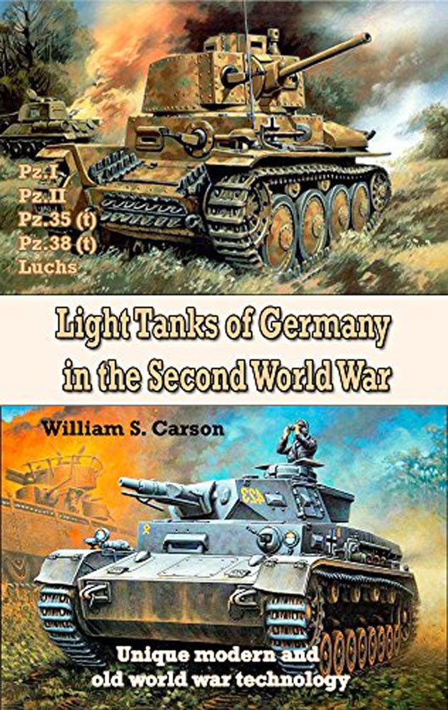 Light Tanks of Germany in the World War II: Unique modern and old world war technology (Kindle Edition)