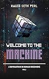 Welcome to the Machine: A Revolution in Human Becoming (Book 2)