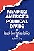 Mending America's Political Divide: What Science Tells Us About Solving The Political Hatred Between The Left and The Right
