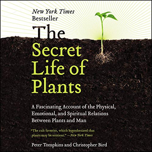 The Secret Life of Plants: A Fascinating Account of the Physical, Emotional and Spiritual Relations Between Plants and Man