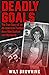 Deadly Goals: The True Story of an All-American Football Hero Who Stalked and Murdered