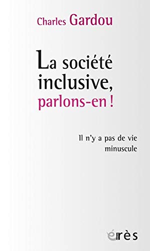 La société inclusive, parlons-en !: Il n'y a pas de vie minuscule (Paperback)