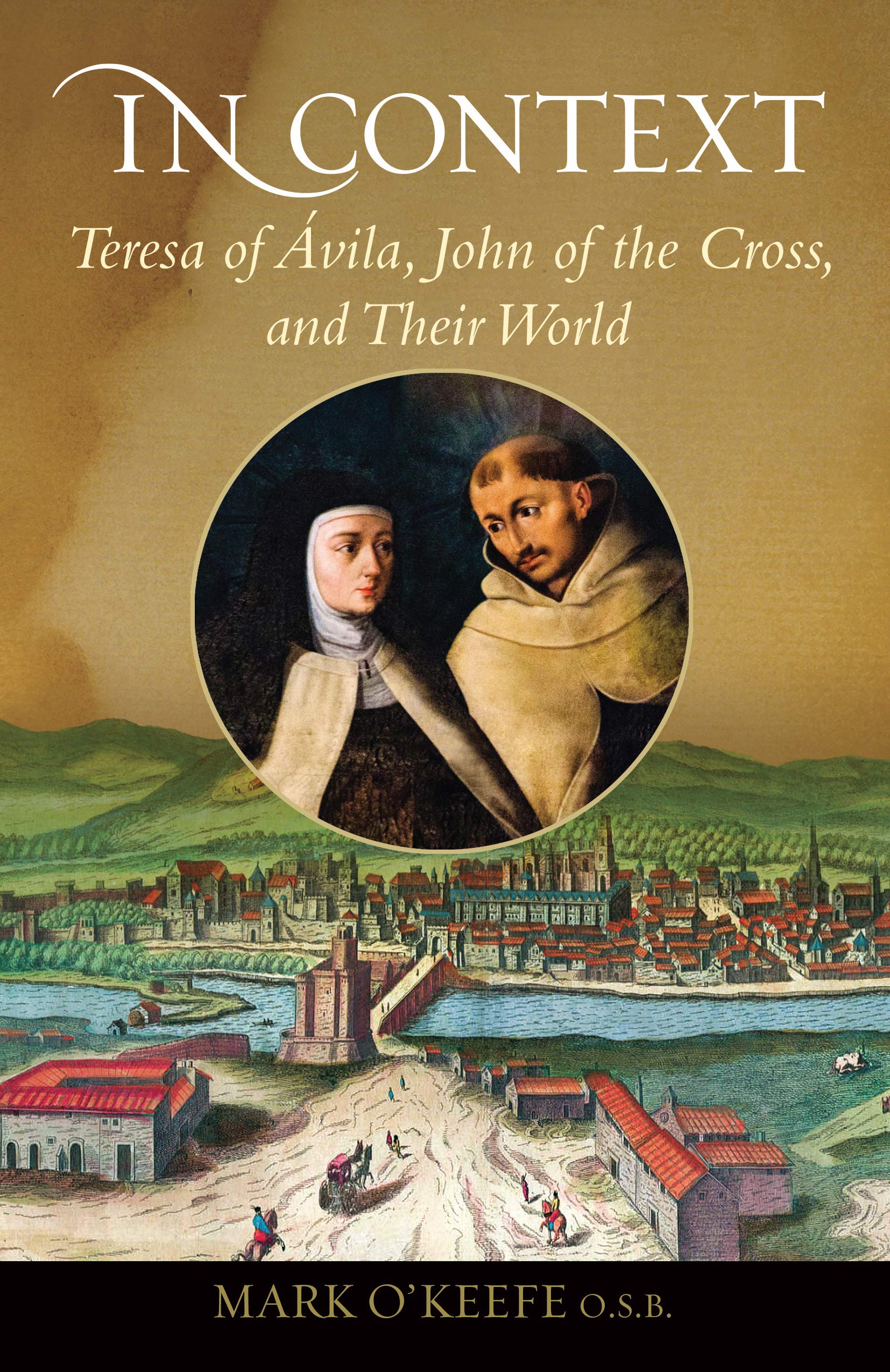In Context: Teresa of Ávila, John of the Cross, and Their World (Kindle Edition)