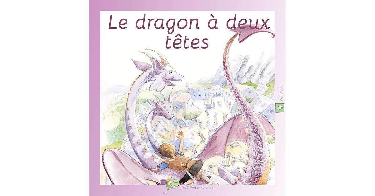 Le dragon à deux têtes Un conte pour rêveurs de tous âges by D.C