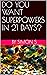 DO YOU WANT SUPERPOWERS IN ...