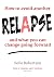 How to Avoid Another Relapse ... and what to change going for... by Belle Robertson