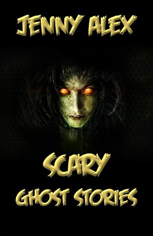 Scary Ghost Stories 17 True Interesting Unforgettable Scary Ghost Stories That Will Wake Up To Night By Jenny Alex