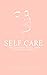 Self Care: The Solution to ...