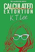 Calculated Extortion: A Calculated Series Prequel Novella