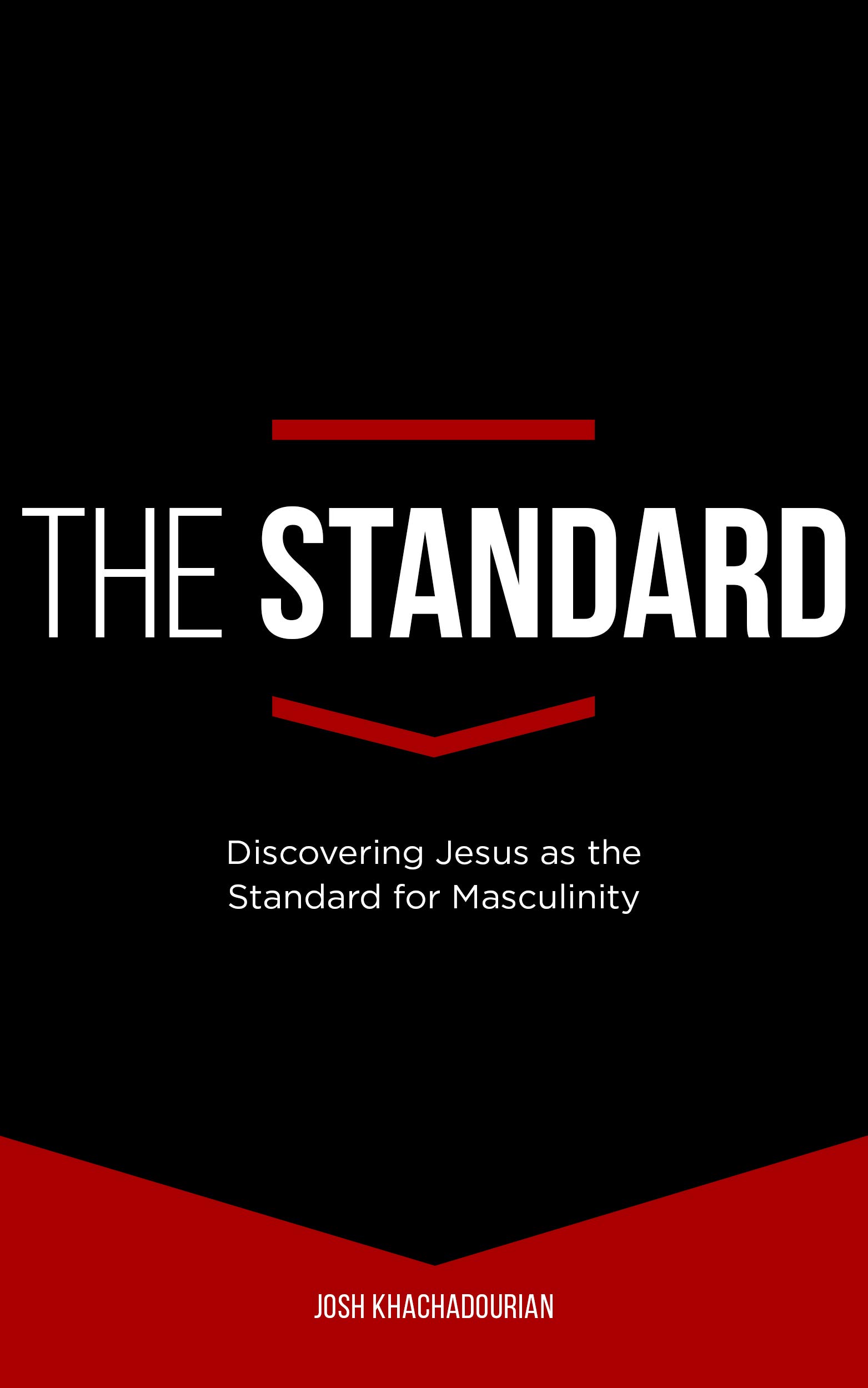 The Standard: Discovering Jesus as the Standard for Masculinity (Kingdom-Driven Man Books)