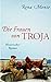 Die Frauen von Troja by Rena Monte
