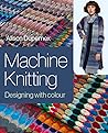 Machine Knitting: Designing with Colour Machine Knitting: Designing with Colour