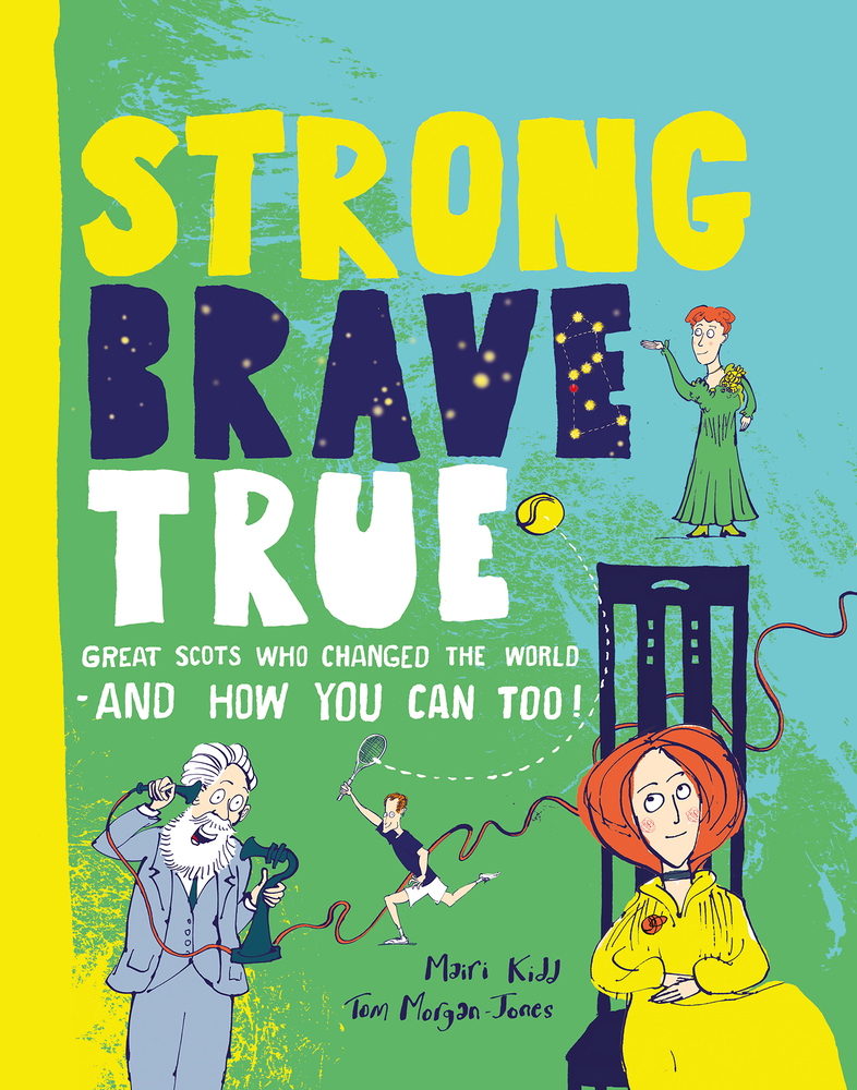Strong Brave True: How Scots Changed the World and How You Can Too!
