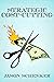 Strategic Cost-Cutting: How...
