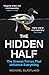 The Hidden Half: The Unseen Forces that Influence Everything