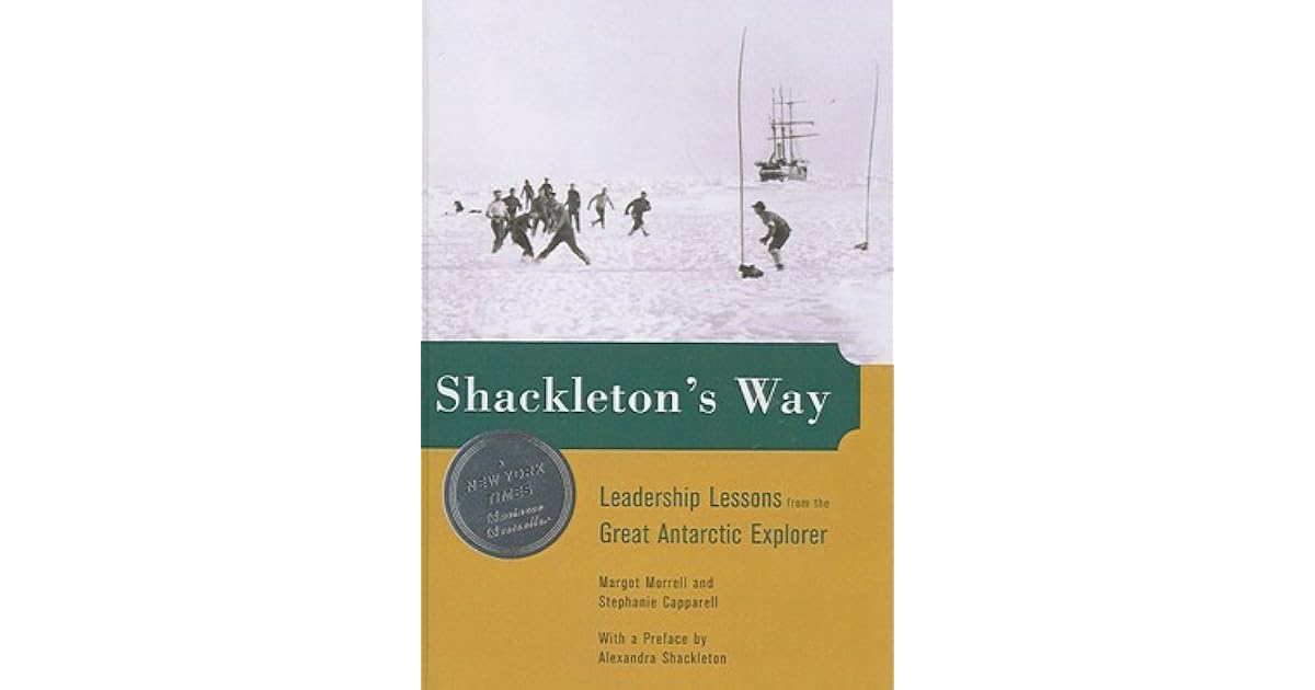 Shackleton's Way Leadership Lessons from the Great Antarctic Explorer