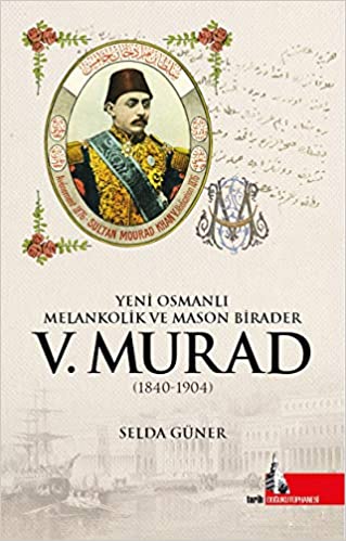 Yeni Osmanlı, Melankolik ve Mason Birader V. Murad (1840-1904)