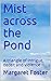 Mist across the Pond: A tri...