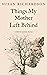 Things My Mother Left Behind by Susan Richardson